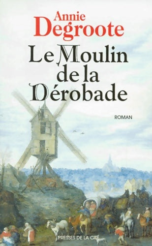 Le moulin de la dérobade - Annie Degroote - Presses de la Cité GF - Livre