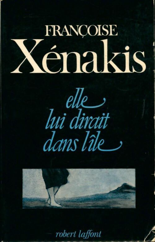 Elle lui dirait dans l'île - Françoise Xenakis -  Laffont GF - Livre