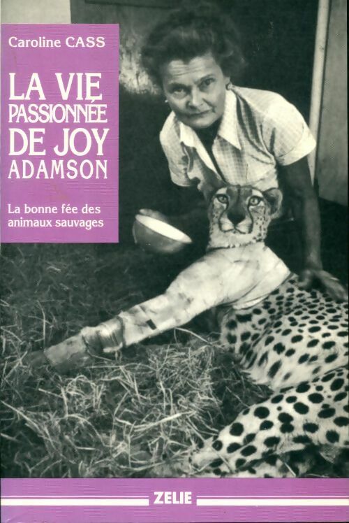 La vie passionnée de Joy Adamson - Caroline Cass - Zelie GF - Livre