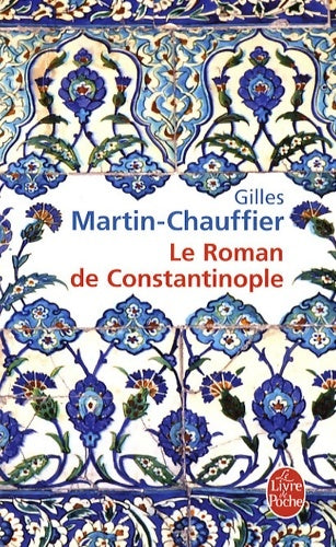 Le roman de Constantinople - Gilles Martin-Chauffier - Le Livre de Poche - Livre