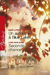 Un automne à Blue Lake / Seconde chance - Kate Little ; Lois Faye Dyer - Passions - Livre