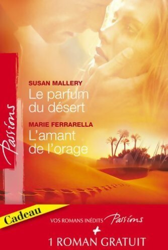 Le parfum du désert / L'amant de l'orage / Les armes du cur - Barbara McMahon ; Marie Ferrarella ; Susan Mallery - Passions - Livre