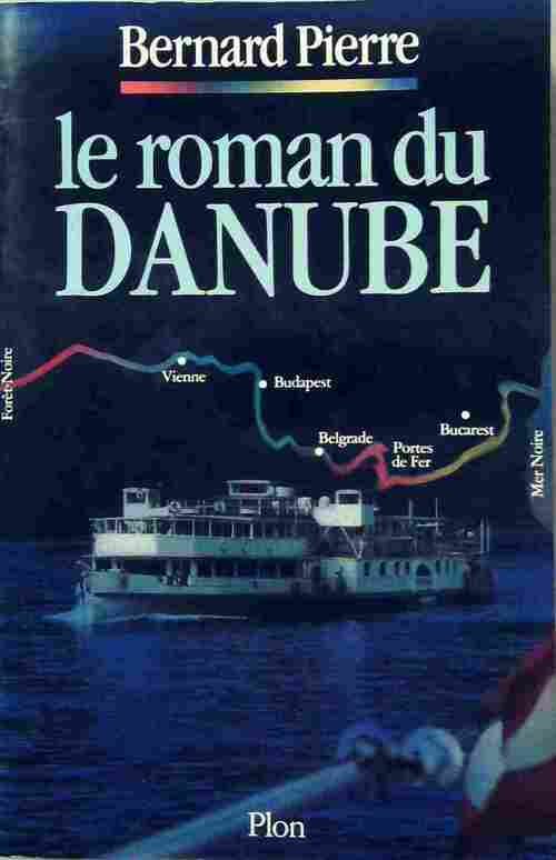 Le roman du Danube - Bernard Pierre - Plon GF - Livre