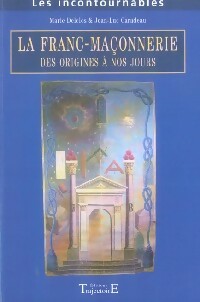 La franc-maçonnerie des origines à nos jours - Marie Delclos ; Jean-Luc Caradeau - Les incontournables - Livre