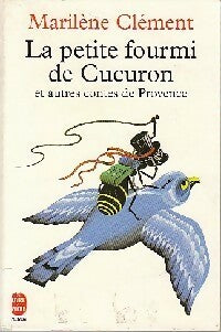 La petite fourmi de Cucuron et autres contes de Provence - Marilène Clément - Le Livre de Poche - Livre