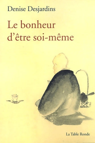 Le bonheur d'être soi-même - Denise Desjardins - Table Ronde GF - Livre