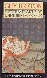Histoires d'amour de l'Histoire de France Tome I : Les amours qui ont fait l'histoire - Guy Breton - Pocket - Livre