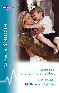 Une famille en cadeau / Idylle aux urgences - Carol Marinelli ; Dianne Drake - Série Blanche - Livre