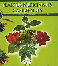 Plantes médicinales caribéennes Tome I - Jean-Louis Longuefosse - Orphie GF - Livre