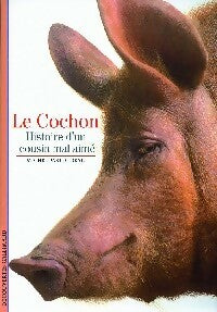Le cochon. Histoire d'un cousin mal-aimé - Michel Pastoureau - Découvertes Gallimard - Livre