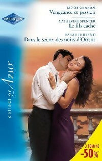 Vengeance et passion / Le fils caché / Dans le secret des nuits d'Orient - Lynne Graham ; Catherine Spencer ; Sarah Holland - Azur - Livre