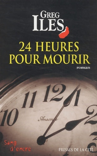 24 heures pour mourir - Greg Iles - Sang d'encre - Livre