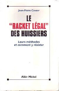 Le racket légal des huissiers - Jean-Pierre Cevaer - Albin Michel GF - Livre