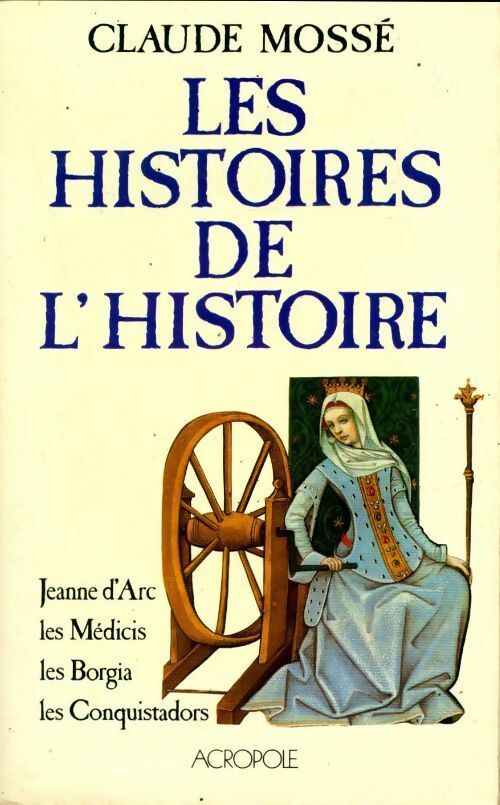 Les histoires de l'histoire - Claude Mossé - L'Acropole GF - Livre
