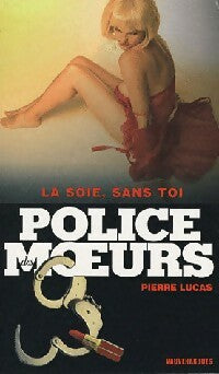 La soie, sans toi - Pierre Lucas - Police des Moeurs - Livre