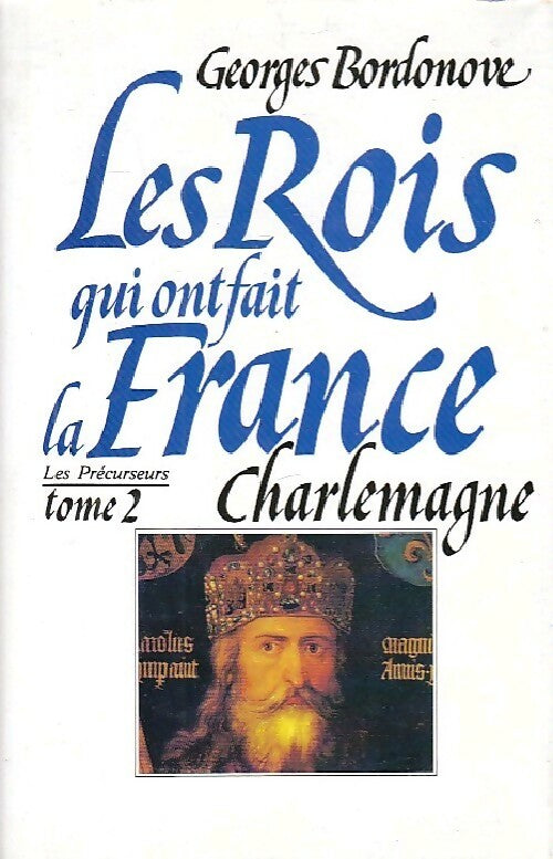 Les rois qui ont fait la France : Charlemagne - Georges Bordonove - Pygmalion GF - Livre