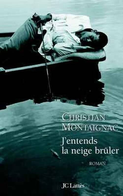 J'entends la neige brûler - Christian Montaignac - Lattès GF - Livre