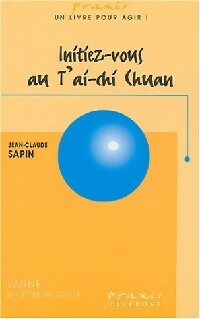 Initiez-vous au T'ai-chi Chuan - Jean-Claude Sapin - Praxis - Livre
