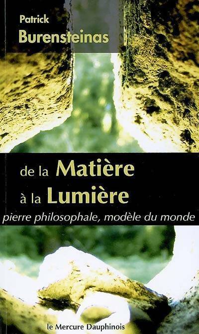 De la matière à la lumière - patrick Burensteinas - Mercure Dauphinois GF - Livre