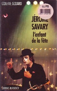 Jérôme Savary. L'enfant de la fête - Colette Godard - Rocher GF - Livre