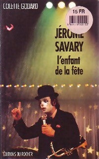 Jérôme Savary. L'enfant de la fête - Colette Godard -  Rocher GF - Livre
