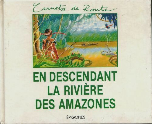 En descendant la rivière des Amazones - Inconnu - Carnets de route - Livre