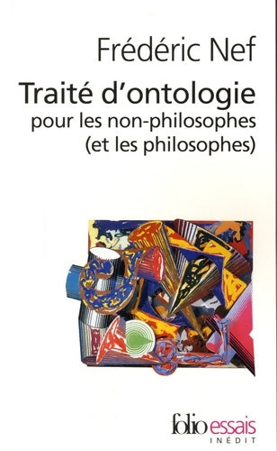 Petit traité d'ontologie à l'usage des non philosophes - Frédéric Nef - Folio Essais - Livre