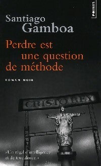 Perdre est une question de méthode - Santiago Gamboa - Points Roman - Livre