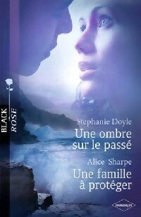 Une ombre sur le passé / Une famille à protéger - Alice Sharpe ; Stéphanie Doyle - Black Rose - Livre