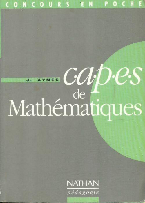 C.A.P.E.S de mathématiques - J. Aymes - Concours en poche - Livre