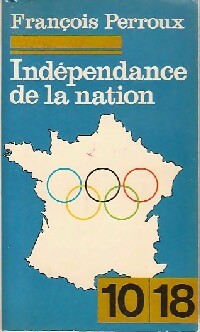 Indépendance de la nation et interdépendance des nations - François Perroux - 10-18 - Livre