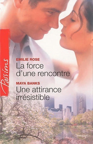 La force d'une rencontre / Une attirance irrésistible - Emilie Rose ; Maya Banks - Passions - Livre