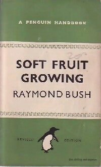 Soft fruit growing - Raymond Bush -  Penguin Handbook - Livre