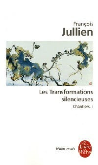Chantiers Tome I : Les transformations silencieuses - François Jullien - Le Livre de Poche - Livre