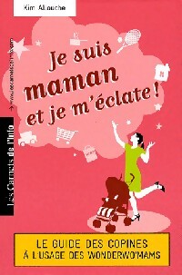 Je suis maman et je m'éclate ! - Kim Allouche - Paroles de maman - Livre