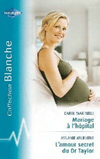 Mariage à l'hôpital / L'amour secret de Dr Taylor - Carol Marinelli - Série Blanche - Livre