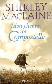 Mon chemin de Compostelle - Shirley MacLaine - Plon GF - Livre