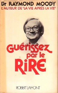 Guérissez par le rire - Raymond Moody - Laffont GF - Livre