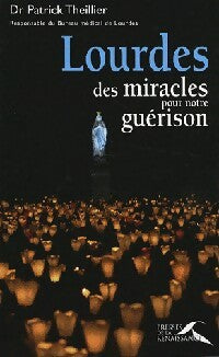 Lourdes des miracles pour notre guérison - Patrick Theillier - Presses de la Renaissance GF - Livre