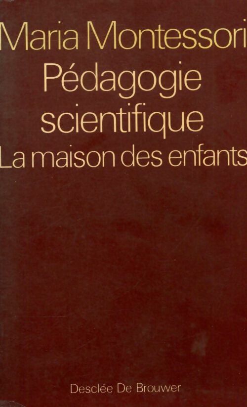 Pédagogie scientifique Tome I : La maison des enfants - Maria Montessori - Desclée GF - Livre