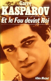Et le Fou devint Roi - Gary Kasparov - Albin Michel GF - Livre