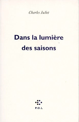 Dans la lumière des saisons - Charles Juliet - POL GF - Livre