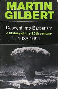 Descent into Barbarism. A history of the 20th century (1933-1951) - Martin Gilbert - HarperCollins Books - Livre