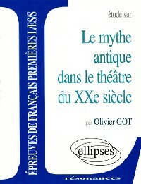 Etude sur le mythe antique dans le théâtre du XXe siècle - Olivier Got - Résonances - Livre