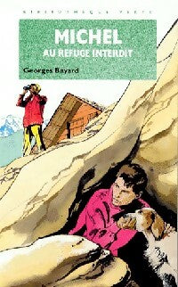 Michel au refuge interdit - Georges Bayard - Bibliothèque verte (4ème série) - Livre