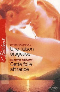 Une liaison dangereuse / Cette folle attirance - Christie Ridgway ; Lynda Sandoval - Passions - Livre
