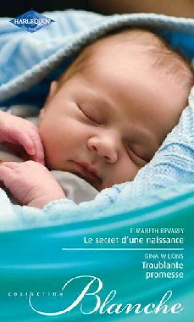 Le secret d'une naissance / Troublante promesse - Gina Wilkins ; Elizabeth Bevarly - Série Blanche - Livre