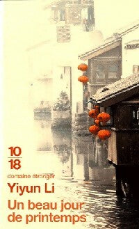 Un beau jour de printemps - Yiyun Li - 10-18 - Livre