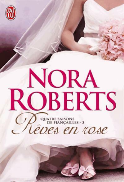 Quatre saisons de fiançailles Tome III : Rêves en rose - Nora Roberts - J'ai Lu - Livre