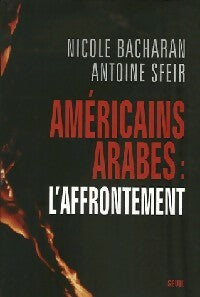 Américains-arabes : l'affrontement - Nicole Bacharan ; Antoine Sfeir -  Seuil GF - Livre